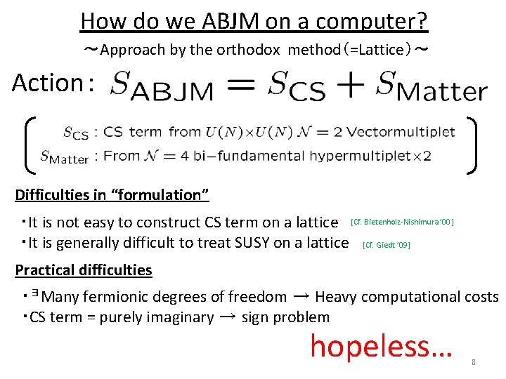 How do we ABJM on a computer? ～Approach by the orthodox method（=Lattice）～ Action： Difficulties