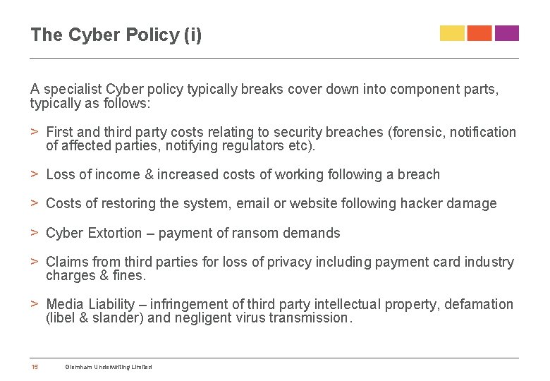 The Cyber Policy (i) A specialist Cyber policy typically breaks cover down into component