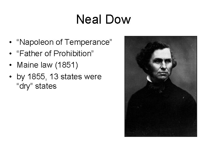 Neal Dow • • “Napoleon of Temperance” “Father of Prohibition” Maine law (1851) by