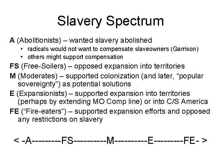 Slavery Spectrum A (Abolitionists) – wanted slavery abolished • radicals would not want to