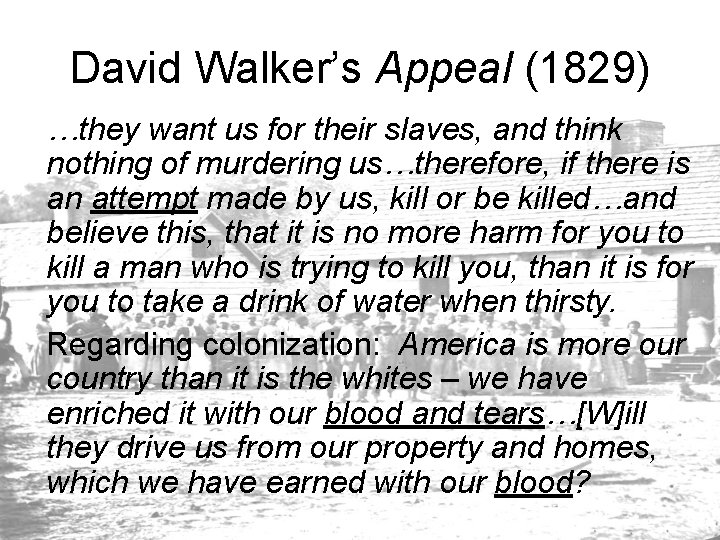 David Walker’s Appeal (1829) …they want us for their slaves, and think nothing of