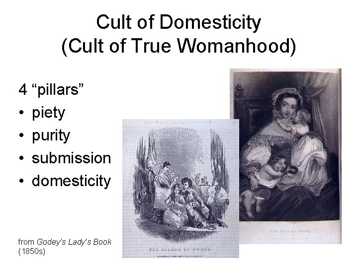 Cult of Domesticity (Cult of True Womanhood) 4 “pillars” • piety • purity •