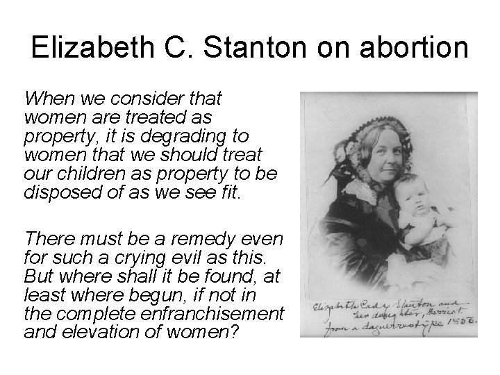 Elizabeth C. Stanton on abortion When we consider that women are treated as property,