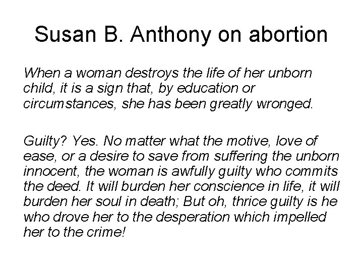 Susan B. Anthony on abortion When a woman destroys the life of her unborn