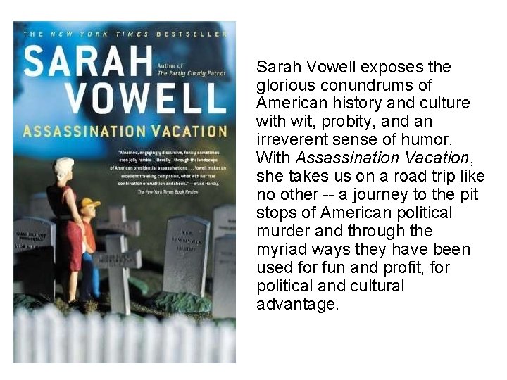 Sarah Vowell exposes the glorious conundrums of American history and culture with wit, probity,