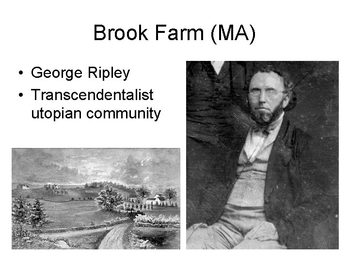 Brook Farm (MA) • George Ripley • Transcendentalist utopian community 