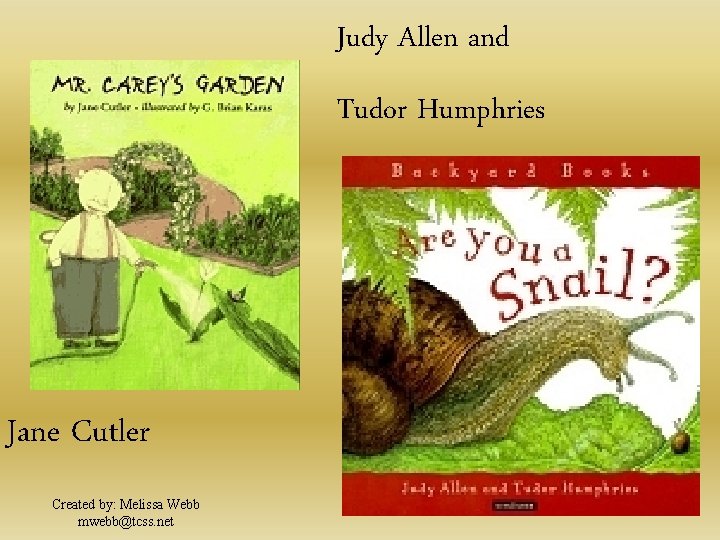 Judy Allen and Tudor Humphries Jane Cutler Created by: Melissa Webb mwebb@tcss. net 