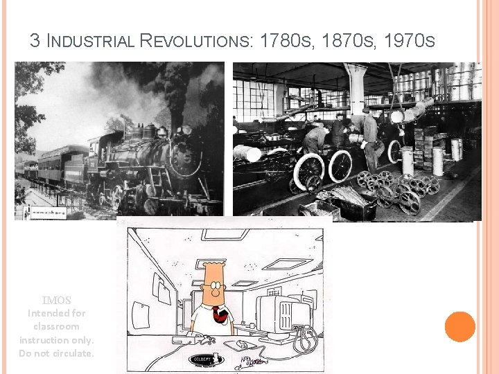 3 INDUSTRIAL REVOLUTIONS: 1780 S, 1870 S, 1970 S IMOS Intended for classroom instruction