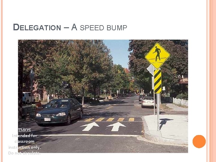 DELEGATION – A SPEED BUMP IMOS Intended for classroom instruction only. Do not circulate.