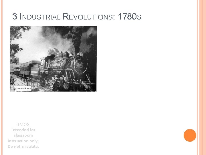 3 INDUSTRIAL REVOLUTIONS: 1780 S IMOS Intended for classroom instruction only. Do not circulate.