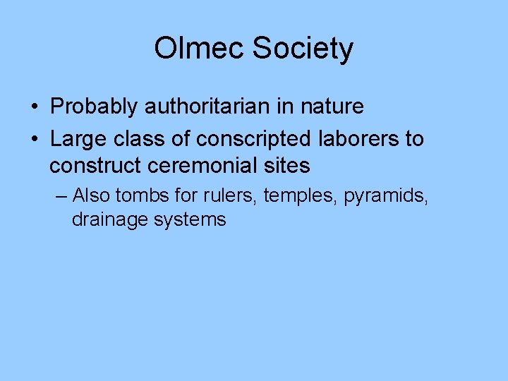 Olmec Society • Probably authoritarian in nature • Large class of conscripted laborers to Olmec Society • Probably authoritarian in nature • Large class of conscripted laborers to