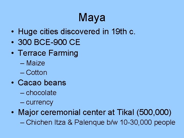 Maya • Huge cities discovered in 19 th c. • 300 BCE-900 CE •