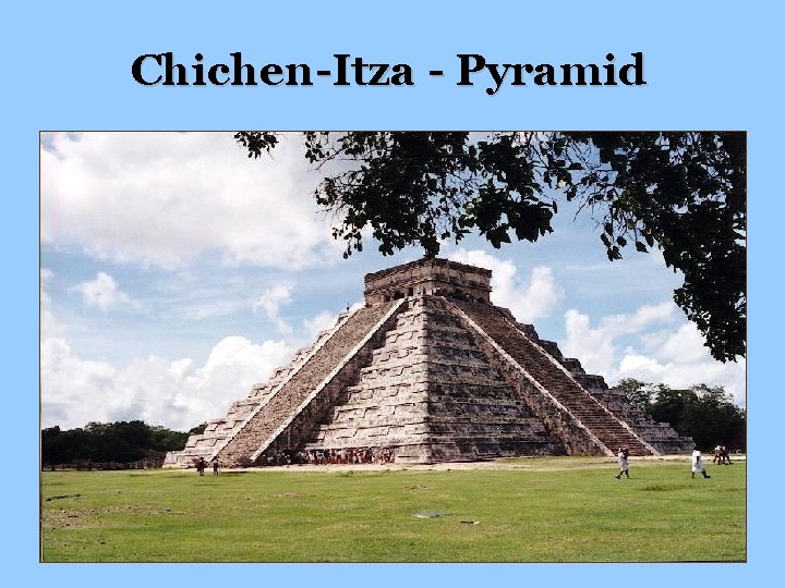Chichen-Itza - Pyramid Chichen-Itza - Pyramid