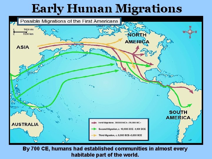 Early Human Migrations By 700 CE, humans had established communities in almost every habitable