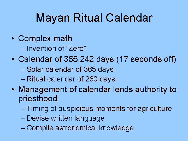 Mayan Ritual Calendar • Complex math – Invention of “Zero” • Calendar of 365.