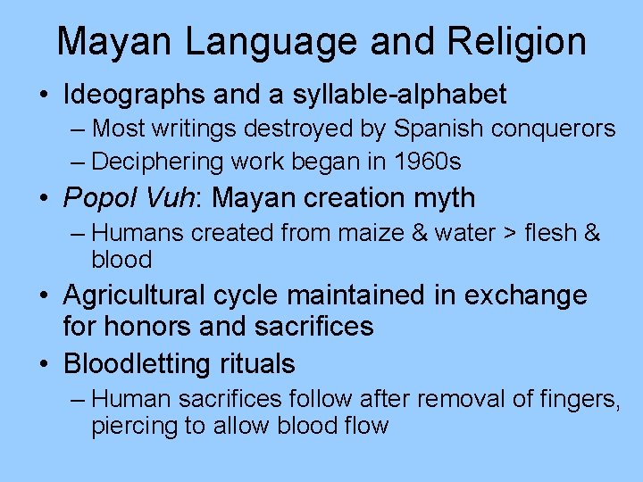 Mayan Language and Religion • Ideographs and a syllable-alphabet – Most writings destroyed by Mayan Language and Religion • Ideographs and a syllable-alphabet – Most writings destroyed by