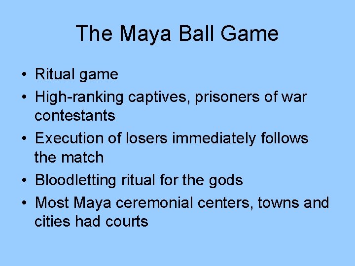The Maya Ball Game • Ritual game • High-ranking captives, prisoners of war contestants