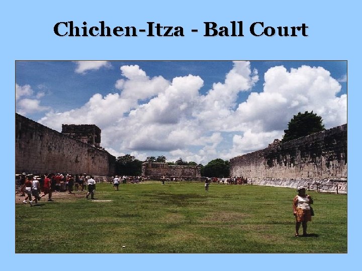 Chichen-Itza - Ball Court Chichen-Itza - Ball Court