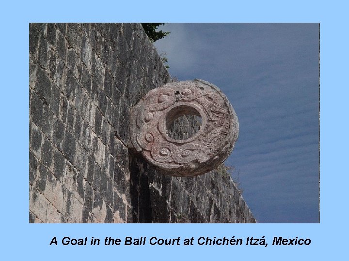 A Goal in the Ball Court at Chichén Itzá, Mexico A Goal in the Ball Court at Chichén Itzá, Mexico