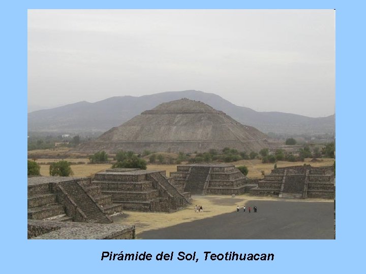 Pirámide del Sol, Teotihuacan Pirámide del Sol, Teotihuacan