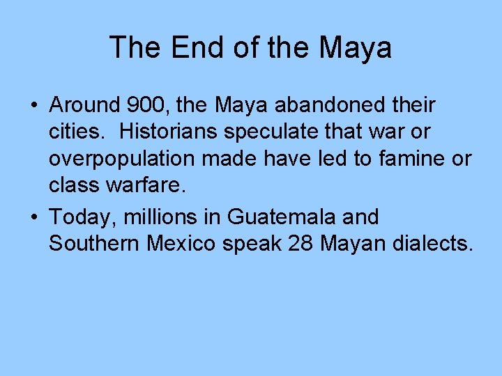 The End of the Maya • Around 900, the Maya abandoned their cities. Historians The End of the Maya • Around 900, the Maya abandoned their cities. Historians