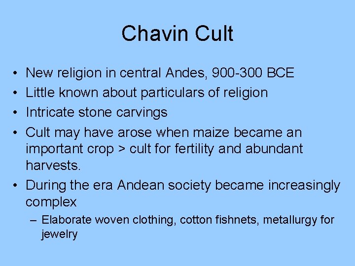 Chavin Cult • • New religion in central Andes, 900 -300 BCE Little known Chavin Cult • • New religion in central Andes, 900 -300 BCE Little known