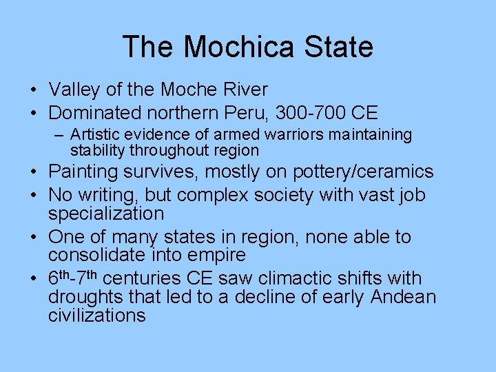 The Mochica State • Valley of the Moche River • Dominated northern Peru, 300 The Mochica State • Valley of the Moche River • Dominated northern Peru, 300