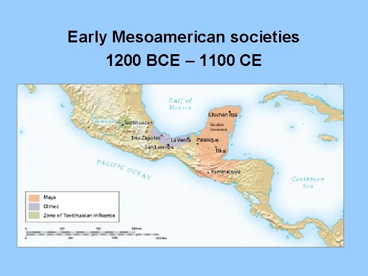Early Mesoamerican societies 1200 BCE – 1100 CE Early Mesoamerican societies 1200 BCE – 1100 CE