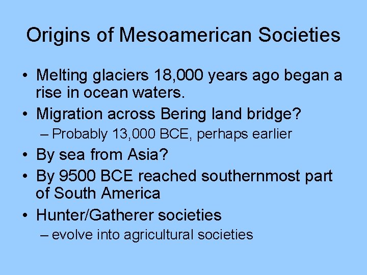 Origins of Mesoamerican Societies • Melting glaciers 18, 000 years ago began a rise