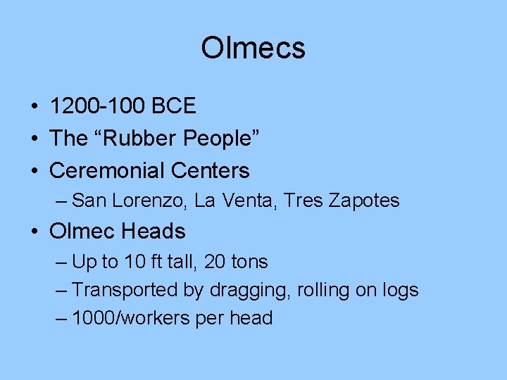 Olmecs • 1200 -100 BCE • The “Rubber People” • Ceremonial Centers – San