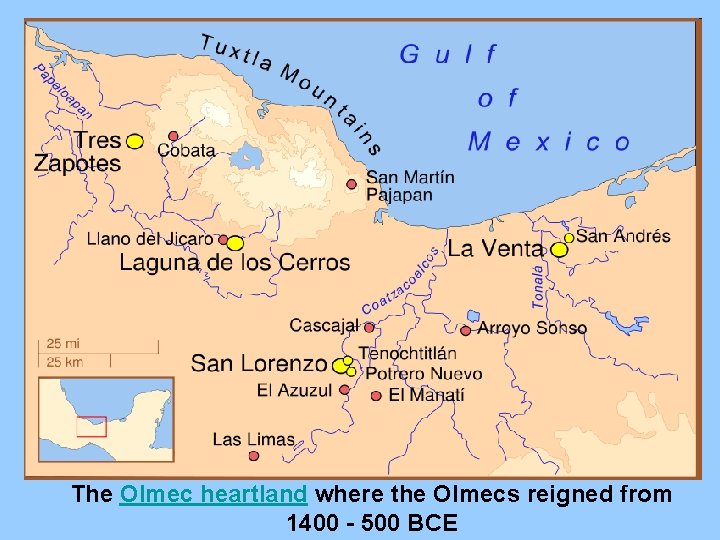 The Olmec heartland where the Olmecs reigned from 1400 - 500 BCE The Olmec heartland where the Olmecs reigned from 1400 - 500 BCE