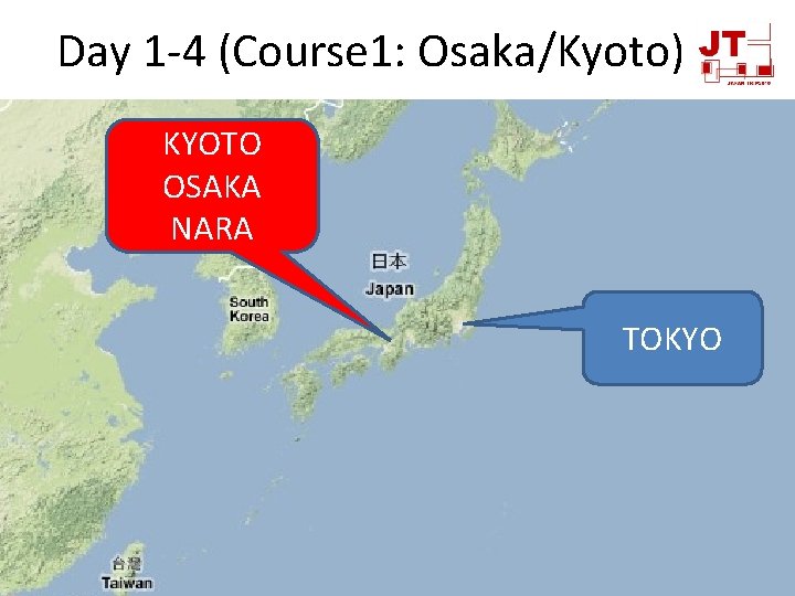 Day 1 -4 (Course 1: Osaka/Kyoto) KYOTO OSAKA NARA TOKYO 