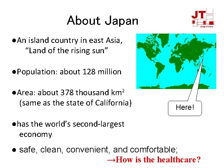 About Japan ●An island country in east Asia, “Land of the rising sun” ●Population: