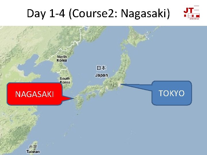 Day 1 -4 (Course 2: Nagasaki) NAGASAKI TOKYO 