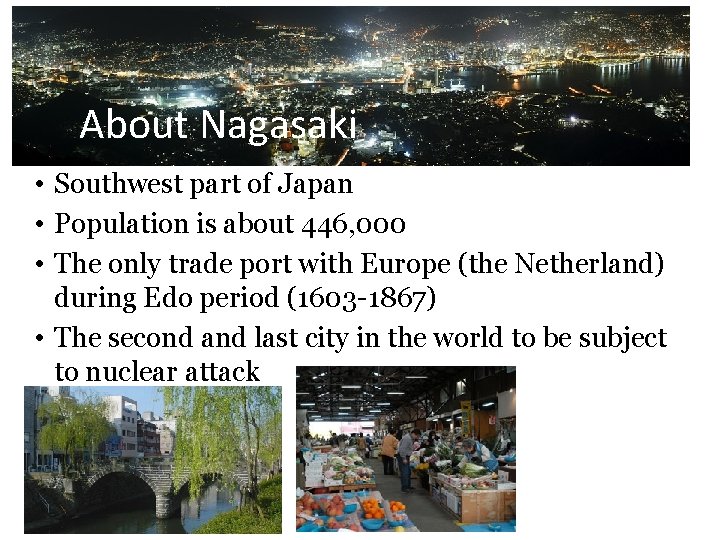 About Nagasaki • Southwest part of Japan • Population is about 446, 000 •