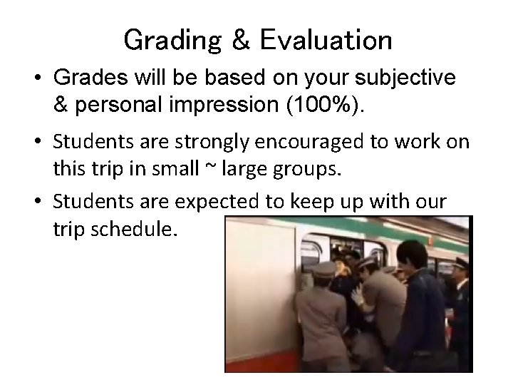 Grading & Evaluation • Grades will be based on your subjective & personal impression