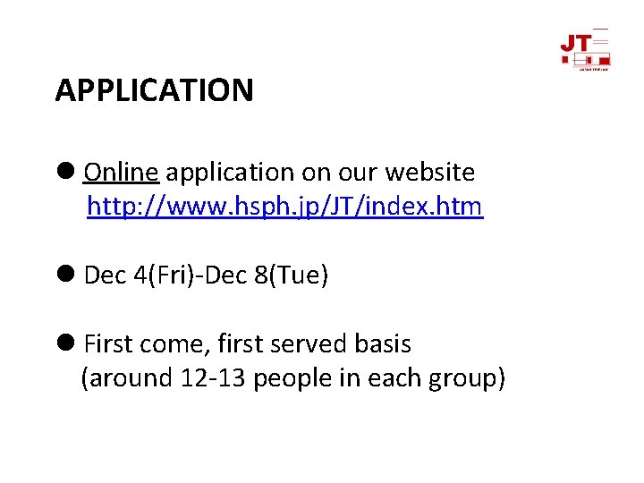 APPLICATION l Online application on our website http: //www. hsph. jp/JT/index. htm l Dec