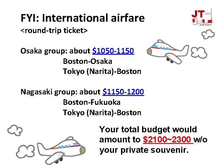 FYI: International airfare <round-trip ticket> Osaka group: about $1050 -1150 Boston-Osaka Tokyo (Narita)-Boston Nagasaki