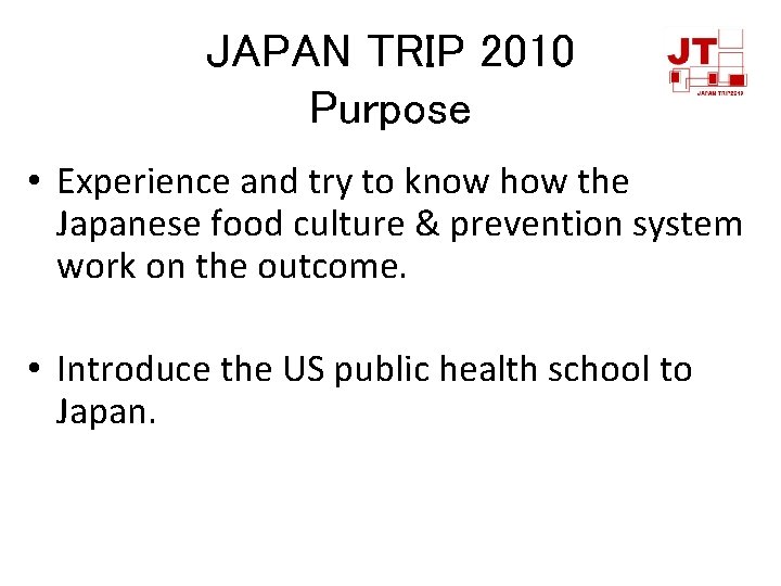 JAPAN TRIP 2010 Purpose • Experience and try to know how the Japanese food