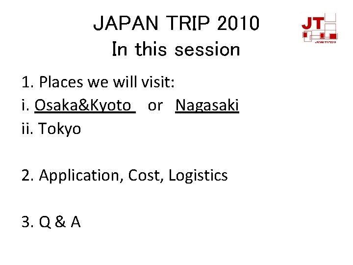 JAPAN TRIP 2010 In this session 1. Places we will visit: i. Osaka&Kyoto or