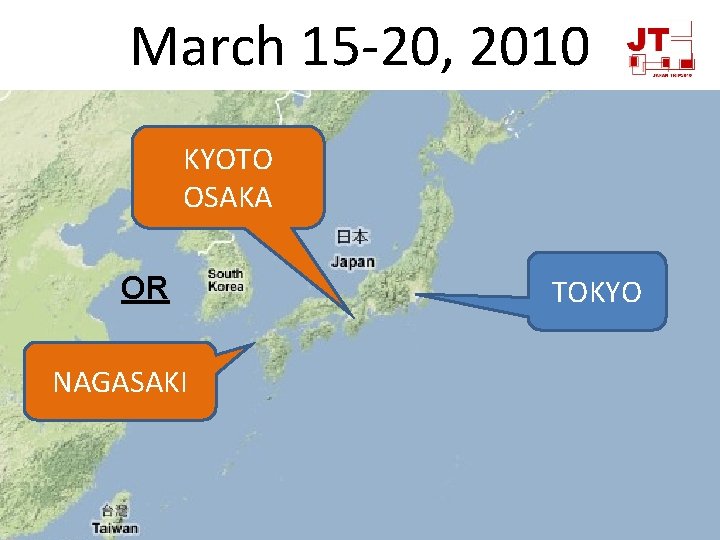 March 15 -20, 2010 KYOTO OSAKA OR NAGASAKI TOKYO 
