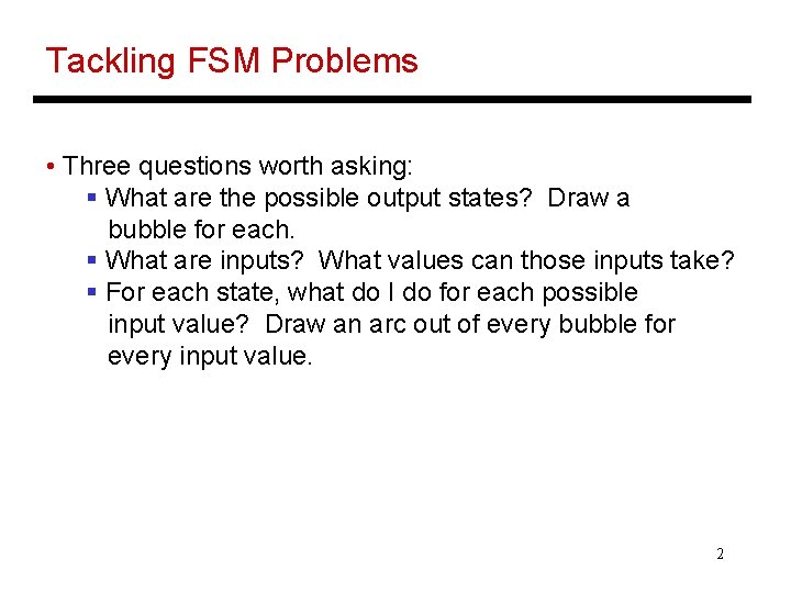 Tackling FSM Problems • Three questions worth asking: § What are the possible output