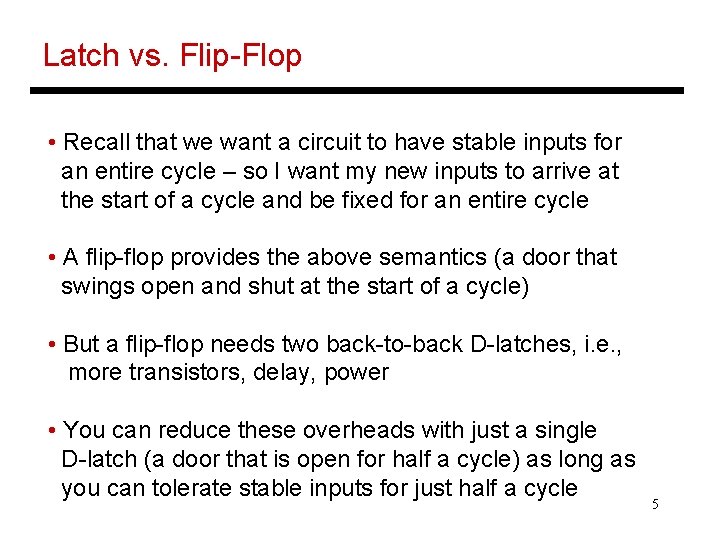 Latch vs. Flip-Flop • Recall that we want a circuit to have stable inputs