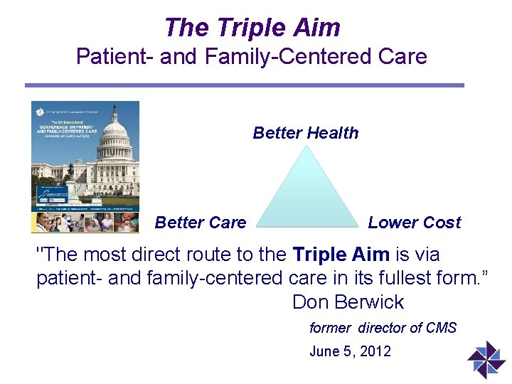 The Triple Aim Patient- and Family-Centered Care Better Health Better Care Lower Cost "The