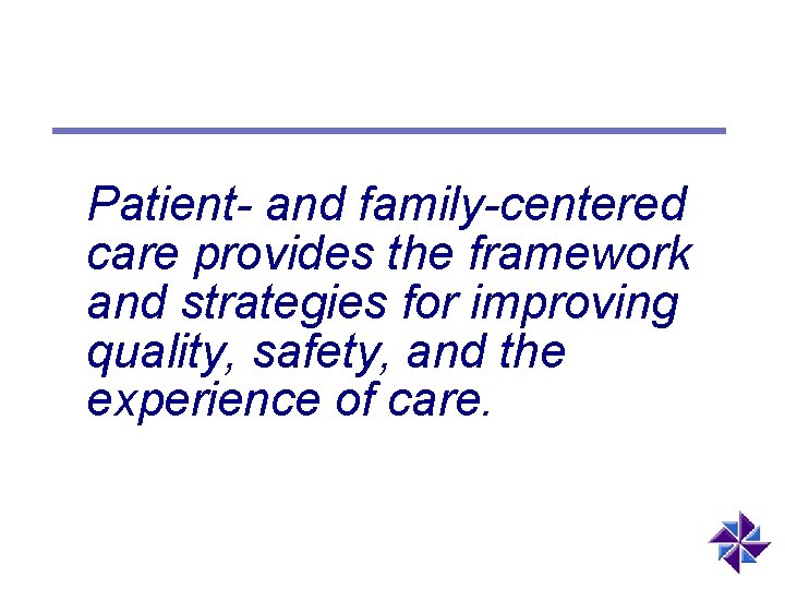 Patient- and family-centered care provides the framework and strategies for improving quality, safety, and