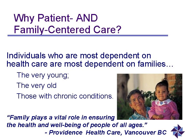 Why Patient- AND Family-Centered Care? Individuals who are most dependent on health care most