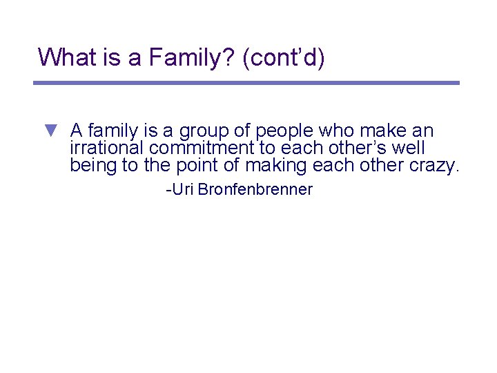 What is a Family? (cont’d) ▼ A family is a group of people who