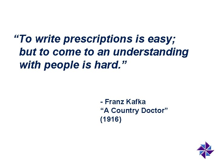 “To write prescriptions is easy; but to come to an understanding with people is