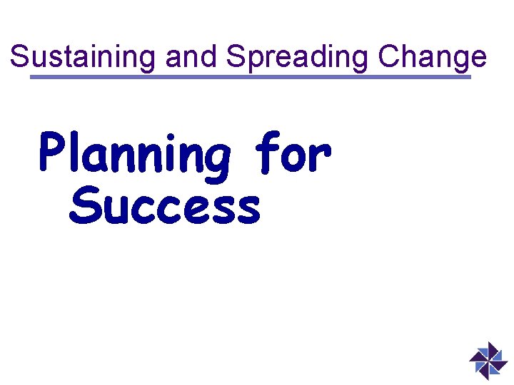 Sustaining and Spreading Change Planning for Success 