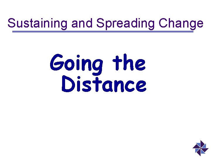 Sustaining and Spreading Change Going the Distance 